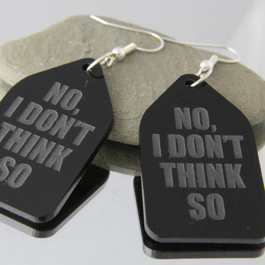 'No I don't think so' Acrylic Dangles